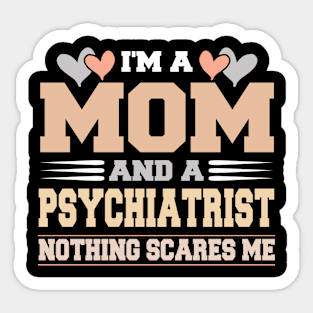 Im A Mom and a Psychiatrist Nothing Scare Me Funny Mothers Day Sticker